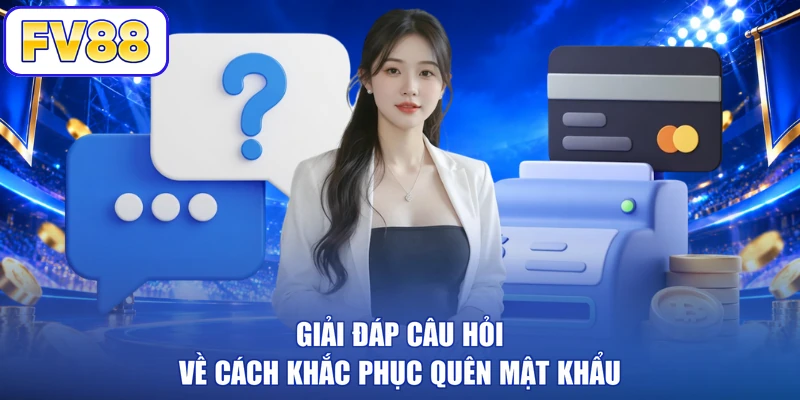 Giải đáp câu hỏi về cách khắc phục quên mật khẩu