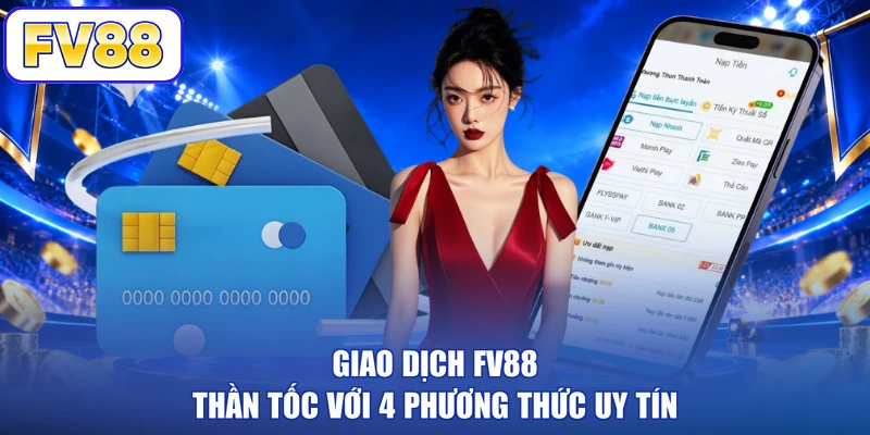 Giao dịch FV88 thần tốc với 4 phương thức uy tín