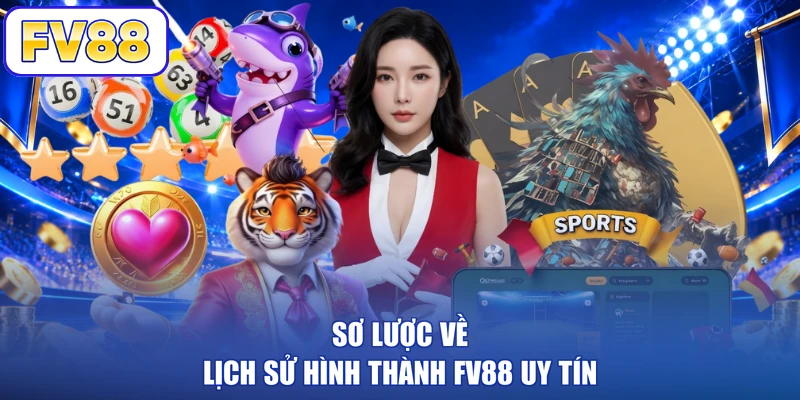 Sơ lược về lịch sử hình thành FV88 uy tín